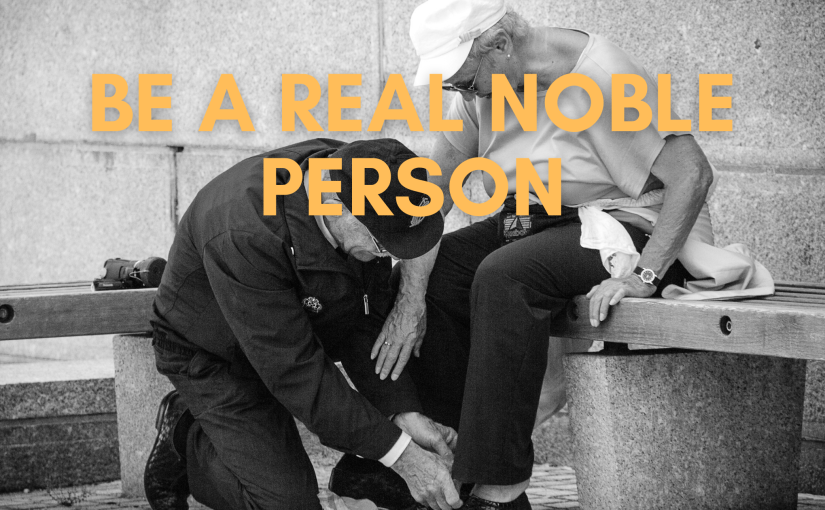 Be a real noble person